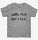 Mom Hair Don't Care  Toddler Tee
