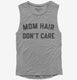 Mom Hair Don't Care  Womens Muscle Tank