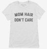 Mom Hair Dont Care Womens Shirt 666x695.jpg?v=1700383478