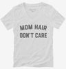 Mom Hair Dont Care Womens Vneck Shirt 666x695.jpg?v=1700383478