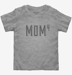 Mom Of 4 Kids To The 4th Power Mothers Day Toddler Shirt
