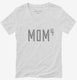 Mom Of 4 Kids To The 4th Power Mothers Day white Womens V-Neck Tee