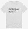 Monday Again Shirt 666x695.jpg?v=1700383439