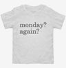 Monday Again Toddler Shirt 666x695.jpg?v=1700383439