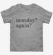 Monday Again  Toddler Tee