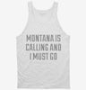 Montana Is Calling And I Must Go Tanktop 666x695.jpg?v=1700468735