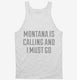 Montana Is Calling and I Must Go white Tank