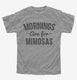 Mornings Are For Mimosas grey Youth Tee