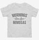 Mornings Are For Mimosas white Toddler Tee