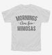 Mornings Are For Mimosas white Youth Tee