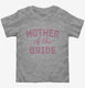 Mother Of The Bride grey Toddler Tee