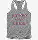 Mother Of The Bride grey Womens Racerback Tank