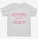 Mother Of The Groom  Toddler Tee