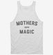 Mothers Are Magic white Tank