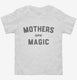 Mothers Are Magic white Toddler Tee