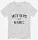 Mothers Are Magic white Womens V-Neck Tee