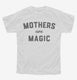 Mothers Are Magic white Youth Tee