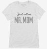 Mr Mom Funny Dad Womens Shirt 666x695.jpg?v=1700540692