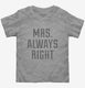 Mrs Always Right Funny  Toddler Tee