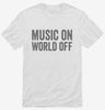 Music On World Off Funny Headphones Shirt 666x695.jpg?v=1700410952