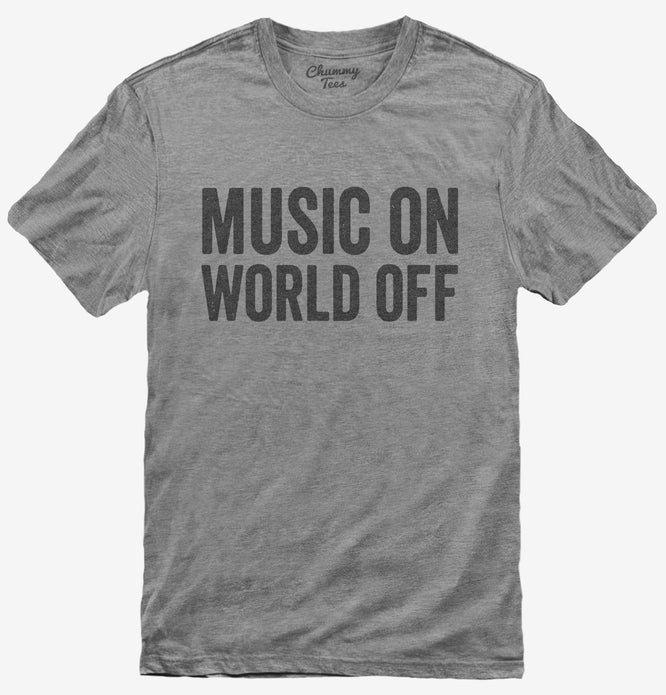Music On World Off Funny Headphones T-Shirt