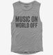 Music On World Off Funny Headphones  Womens Muscle Tank
