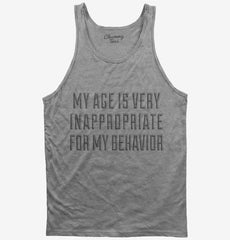 My Age Is Very Inappropriate For My Behavior Tank Top