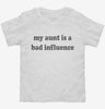 My Aunt Is A Bad Influence Toddler Shirt 666x695.jpg?v=1700291221