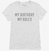 My Birthday My Rules Womens Shirt 666x695.jpg?v=1700627088