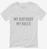 My Birthday My Rules Womens Vneck Shirt 666x695.jpg?v=1700627088