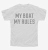 My Boat My Rules Funny Boating Youth