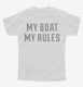 My Boat My Rules Funny Boating white Youth Tee