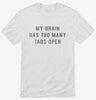 My Brain Has Too Many Tabs Open Shirt 666x695.jpg?v=1700626941