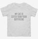 My Cat Is Cuter Than Your Boyfriend white Toddler Tee