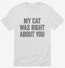 My Cat Was Right About You Shirt 666x695.jpg?v=1700410911