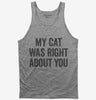 My Cat Was Right About You Tank Top 666x695.jpg?v=1700410911