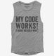 My Code Works I Have No Idea Why grey Womens Muscle Tank