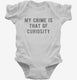 My Crime Is That Of Curiosity white Infant Bodysuit