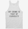 My Crime Is That Of Curiosity Tanktop 666x695.jpg?v=1700626799