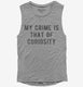 My Crime Is That Of Curiosity  Womens Muscle Tank