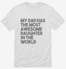 My Dad Has The Most Awesome Daughter In The World Shirt 666x695.jpg?v=1700450279