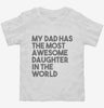 My Dad Has The Most Awesome Daughter In The World Toddler Shirt 666x695.jpg?v=1700450279