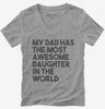 My Dad Has The Most Awesome Daughter In The World Womens Vneck