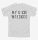 My Dixie Wrecked white Youth Tee