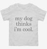 My Dog Thinks Im Cool Toddler Shirt 666x695.jpg?v=1700393638