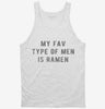 My Fav Type Of Men Is Ramen Tanktop 530bf516-3259-4345-b9f0-957ff8b424cf 666x695.jpg?v=1700599740