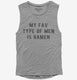 My Fav Type Of Men Is Ramen grey Womens Muscle Tank