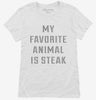 My Favorite Animal Is Steak Womens Shirt 666x695.jpg?v=1700626705