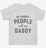 My Favorite People Call Me Daddy Toddler Shirt 666x695.jpg?v=1700382959