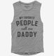 My Favorite People Call Me Daddy  Womens Muscle Tank